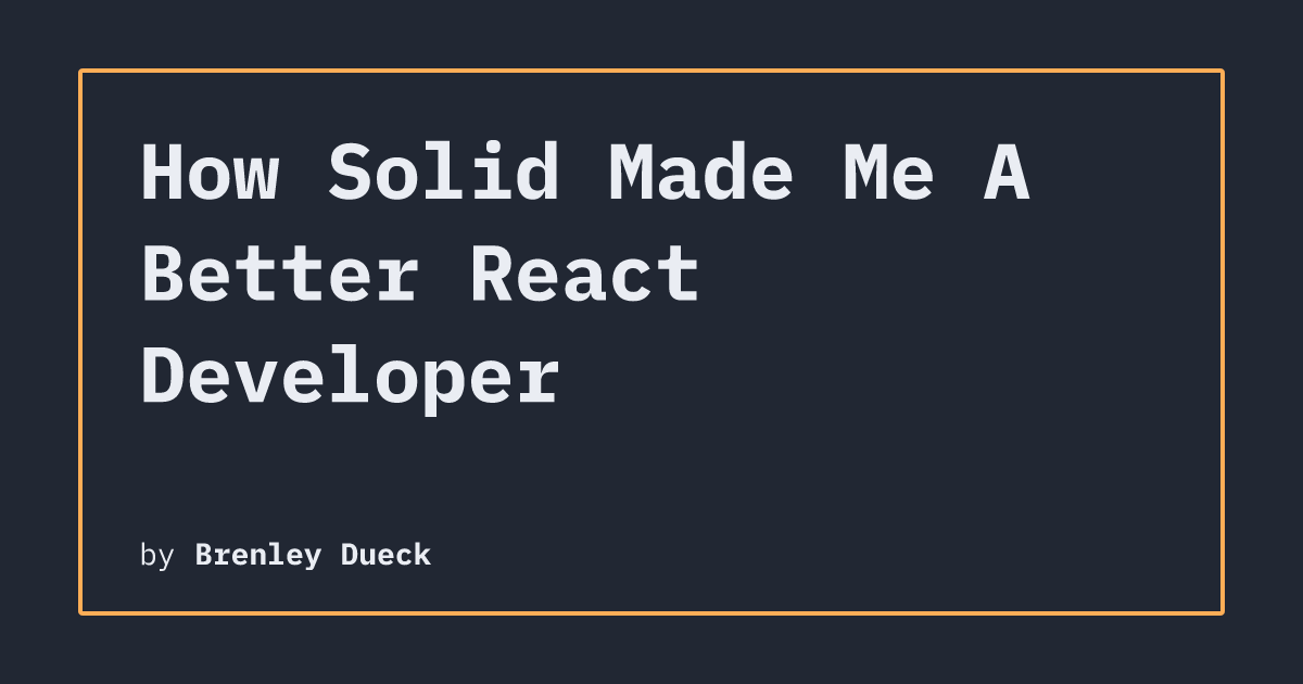 How Solid Made Me A Better React Developer