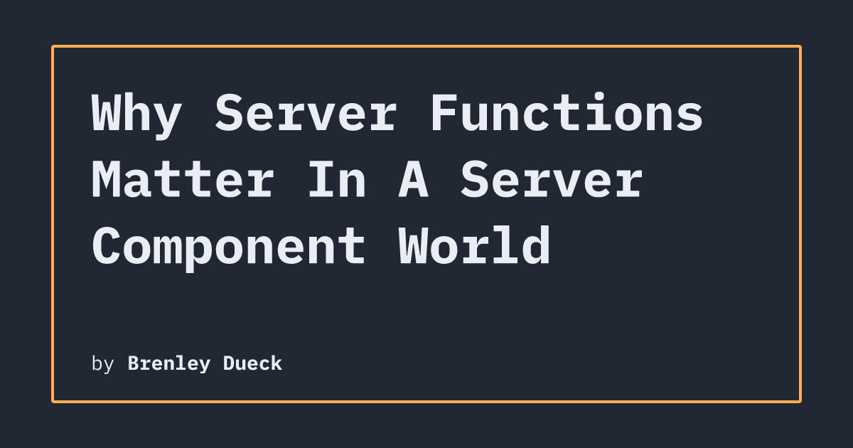 Why Server Functions Matter In A Server Component World